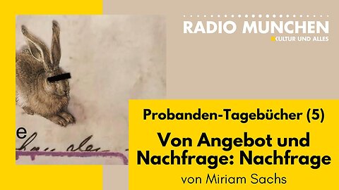 Von Angebot und Nachfrage: Nachfrage - Die Probanden-Tagebücher #5 - von Miriam Sachs