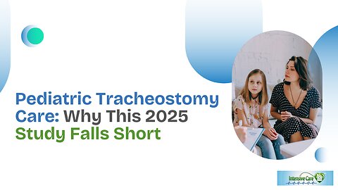 Pediatric Tracheostomy Care: Why This 2025 Study Falls Short