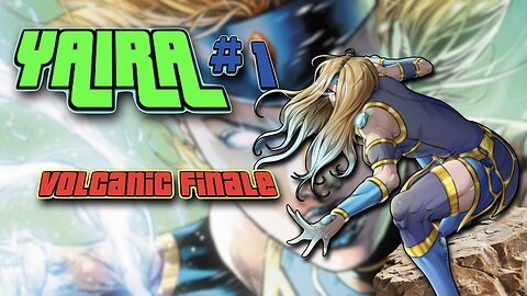 Yaira Issue #1 Finale: Volcanic Revenge That’ll Leave You Speechless!