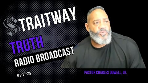 Straitway Truth Radio Broadcast 2025-01-17