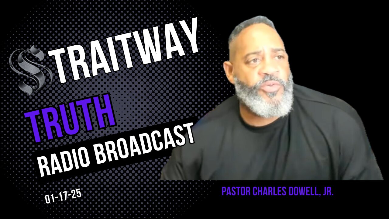 Straitway Truth Radio Broadcast 2025-01-17