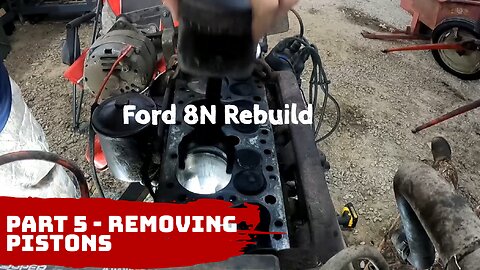 Ford 8N Rebuild - Part 5 - Removing Pistons