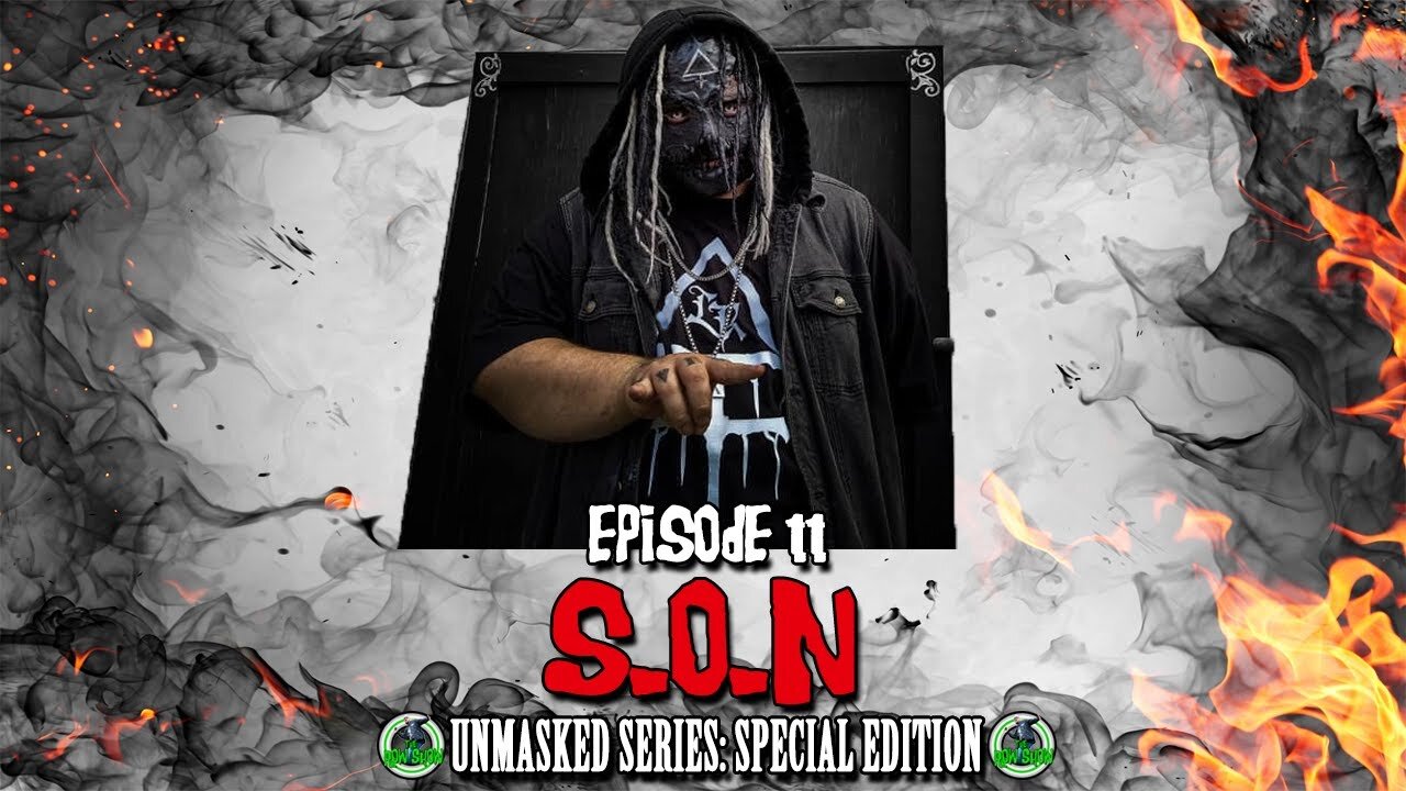 Episode #11 - S.O.N - Unmasked Series