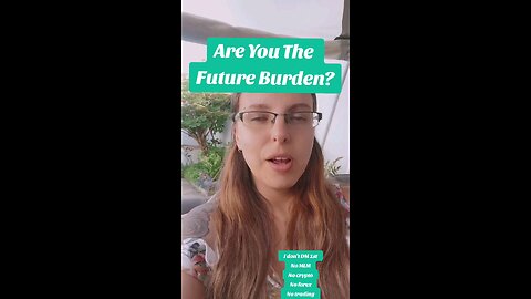 Are you the future burden?