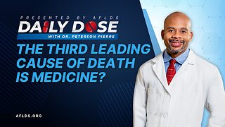 Daily Dose: 'The Third Leading Cause of Death is Medicine' with Dr. Peterson Pierre
