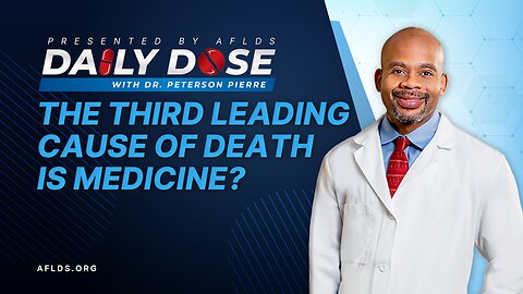Daily Dose: 'The Third Leading Cause of Death is Medicine' with Dr. Peterson Pierre