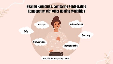 Healing Harmonies: Comparing & Integrating Homeopathy with Other Healing Modalities