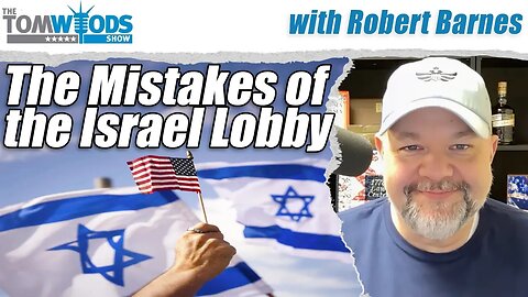 Robert Barnes on the Mistakes of the Israel Lobby | Tom Woods Show #2718