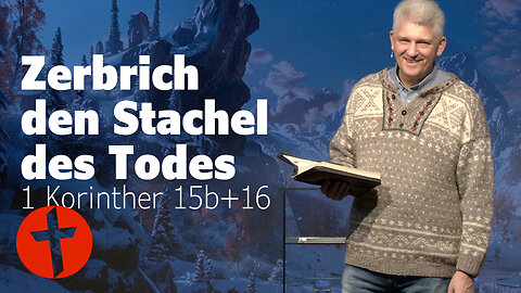 Zerbrich den Stachel des Todes! Oder: Wie man Flüche bricht | 1 Korinther 15b+16 | Gert Hoinle