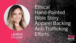 Ep. 927 - Fun Faith-Inspired Fashion, Ethically Made, with Anti-Trafficking Mission - Lauren Holland