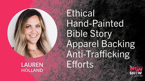 Ep. 927 - Fun Faith-Inspired Fashion, Ethically Made, with Anti-Trafficking Mission - Lauren Holland