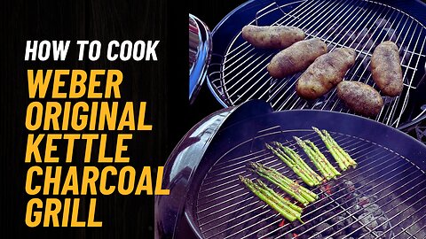 Weber Kettle Grill is The ONE Grill You Need For Perfect BBQ