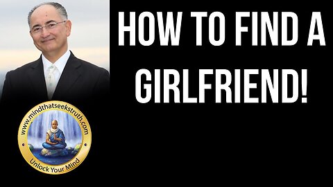 How to Find a Girlfriend, Psychology Of What To Look For & What You Need To Offer ! 2014 04 05