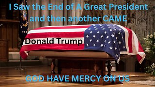 I Saw the End of a great President, Donald Trump