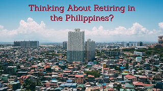 Part 1 Concerns I'd Have About Retirement in the Philippines