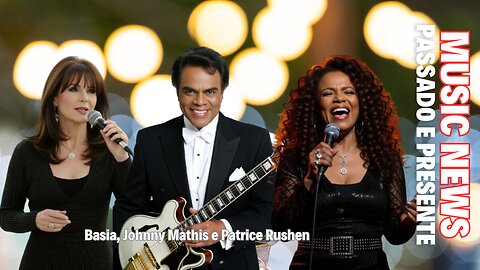 Music News: Passado e Presente – Basia, Johnny Mathis e Patrice Rushen