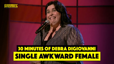 30 Minutes of Debra DiGiovanni: Single Awkward Female