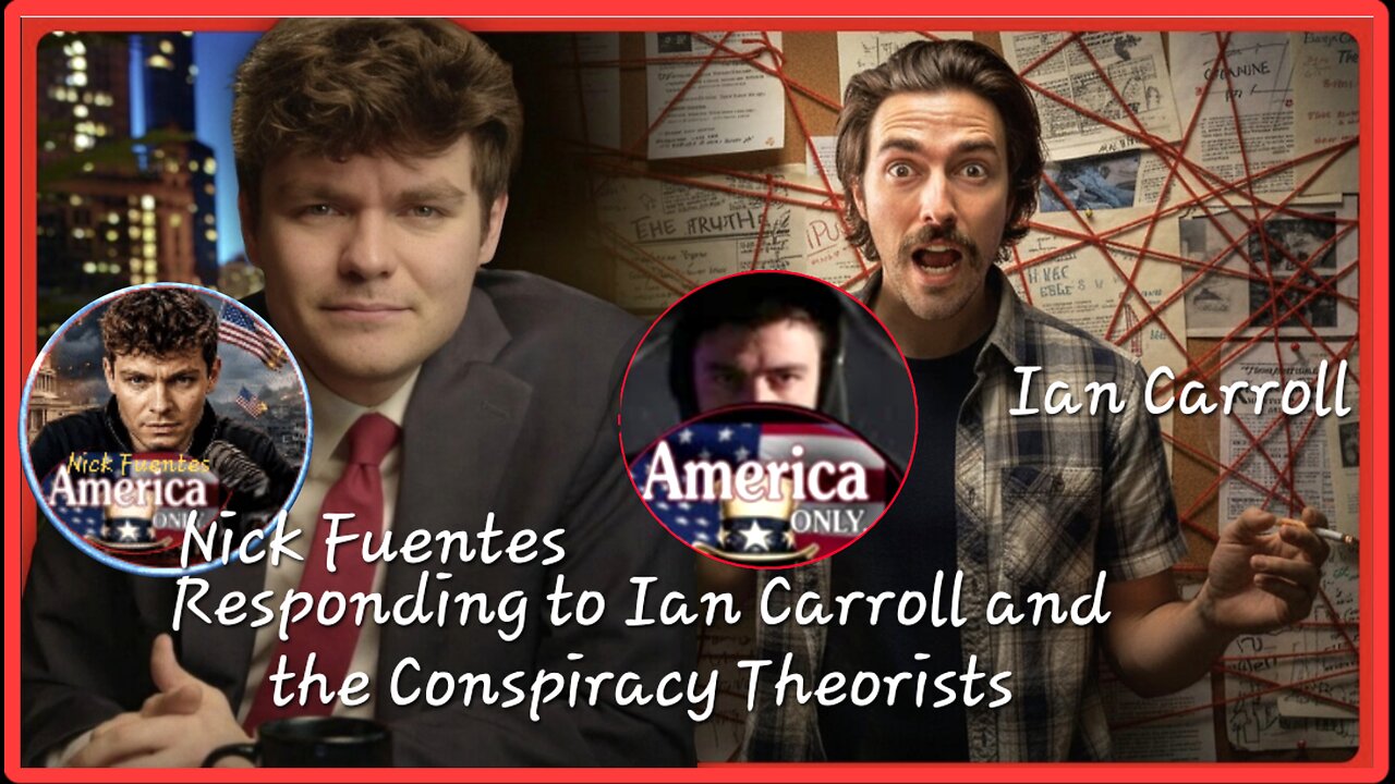 Nick Fuentes to Ian Carroll and the Conspiracy Theorists