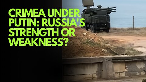 Crimea Under Putin: Russia's Strength or Weakness?