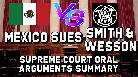 Mexico SUES Smith & Wesson - Supreme Court Oral Arguments Summary