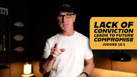 Lack of Conviction Leads to Future Compromise | Judges 18:1