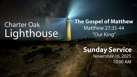 Church Service - Sunday, Nov. 16, 2025 - 10:00 AM - Matt. 27:35-44 - Our King