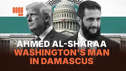 AHMED AL-SHARAA: WASHINGTON'S MAN IN DAMASCUS