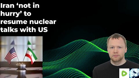 Iran ‘not in hurry’ to resume nuclear talks with US
