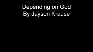 Depending on God By Jayson Krause