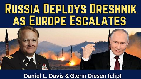 Daniel Davis (clip): Russia Deploys Oreshnik as Europe Escalates