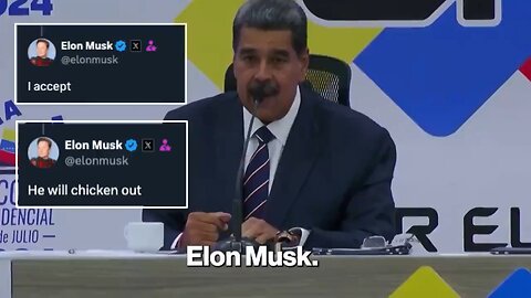 Maduro declared a year and a half ago: Elon Musk. Anyone who messes with me will