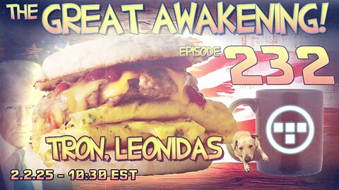 🚨2.2.25 - 10:30 EST | The Great Awakening Show! - 232 - Tron & Leonidas🚨