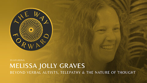 Ep 199: Beyond Verbal Autists, Telepathy & The Nature Of Thought with Melissa Jolly Graves