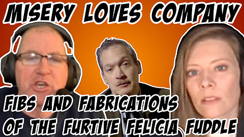 Misery Loves Company: Fibs and Fabrications of the Furtive Felicia Fuddle