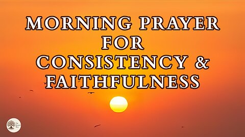 Morning Prayer for Consistency and Faithfulness