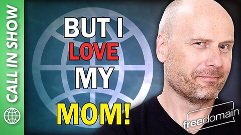 BUT I LOVE MY MOM! Freedomain Call In