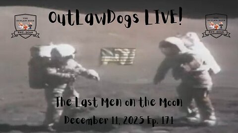 OutLawDogs LIVE! Ep. 171 The Last Man on the Moon!