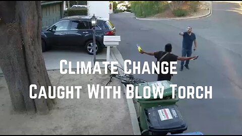 Climate Change Caught With Blow Torch