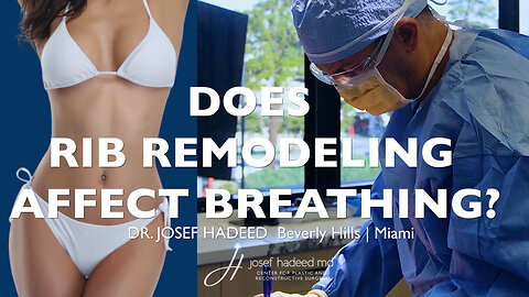 Does Rib Remodeling Affect Breathing? | Dr. Josef Hadeed Beverly Hills Plastic Surgeon