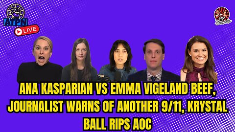 ANA KASPARIAN VS EMMA VIGELAND BEEF, JOURANLIST WAS OF ANOTHER 9/11, KRYSTAL BALL RIPS AOC