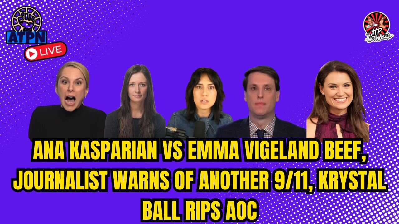 ANA KASPARIAN VS EMMA VIGELAND BEEF, JOURANLIST WAS OF ANOTHER 9/11, KRYSTAL BALL RIPS AOC