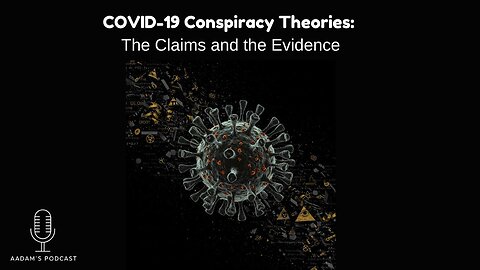 COVID-19 Conspiracy Theories: The Claims and the Evidence