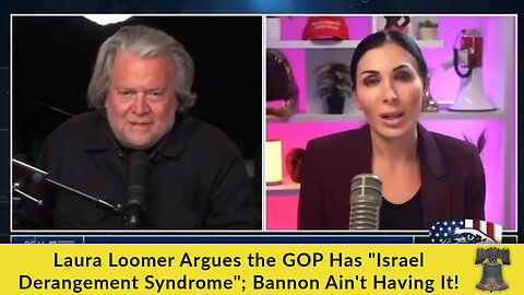 Laura Loomer Argues the GOP Has "Israel Derangement Syndrome"; Bannon Ain't Having It!