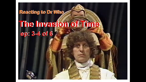 Reacting to Dr Who; The Invasion of Time, 3-4 of 6