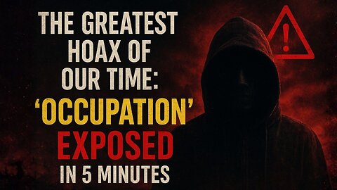 The Greatest Hoax of Our Time: ‘Occupation’ EXPOSED in 5 Minutes