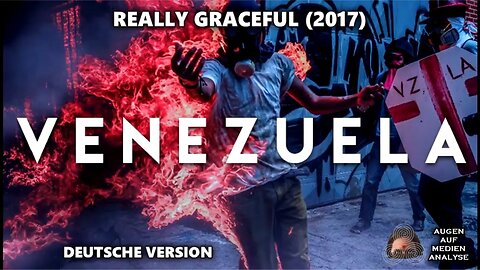 2017- Was dir die Medien über Venezuela nicht sagen (Really Graceful - Deutsch)