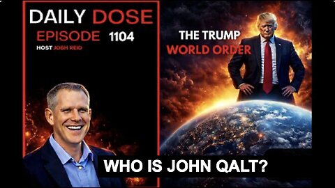 THE DAILY DOSE W/ JOSH REID. THE TRUMP WORLD ORDER. WHO IS JOHN QALT?