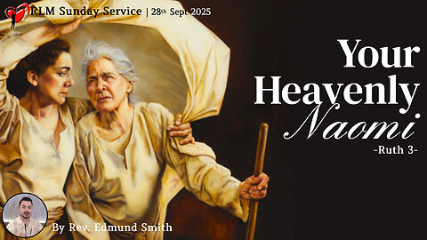 28-9-2025 | Ruth 3 : Your Heavenly Naomi - Rev. Edmund Smith's Sunday Sermon
