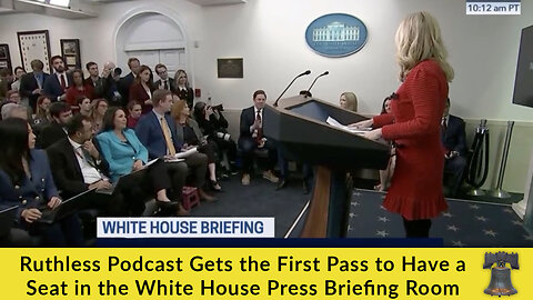 Ruthless Podcast Gets the First Pass to Have a Seat in the White House Press Briefing Room