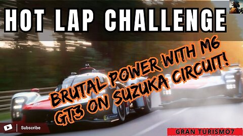 GT7 HOTLAP | CHALLENGE TIME ON SUZUKA CIRCUIT | BRUTAL M6 GT3 ENDURANCE